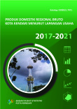 Produk Domestik Regional Bruto Kota Kendari Menurut Lapangan Usaha 2017-2021