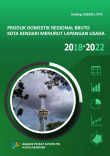 Produk Domestik Regional Bruto Kota Kendari Menurut Lapangan Usaha 2018-2022